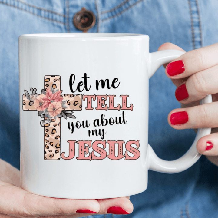 "Let Me Tell You About My Jesus | Personalized Ceramic Coffee Mug Gift"