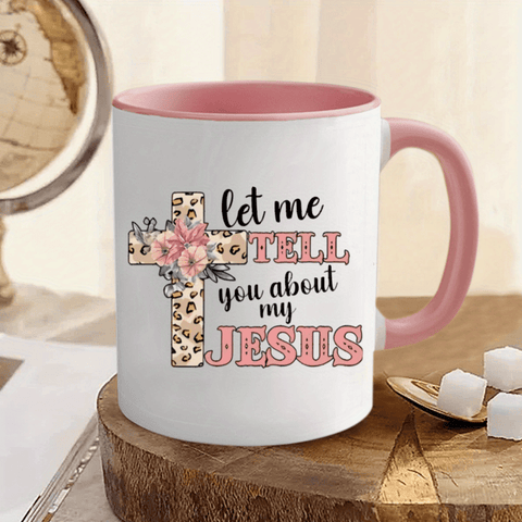 "Let Me Tell You About My Jesus | Personalized Ceramic Coffee Mug Gift"