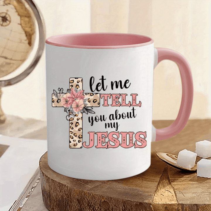 "Let Me Tell You About My Jesus | Personalized Ceramic Coffee Mug Gift"