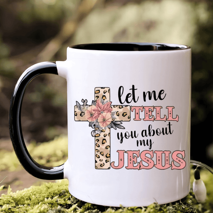 "Let Me Tell You About My Jesus | Personalized Ceramic Coffee Mug Gift"