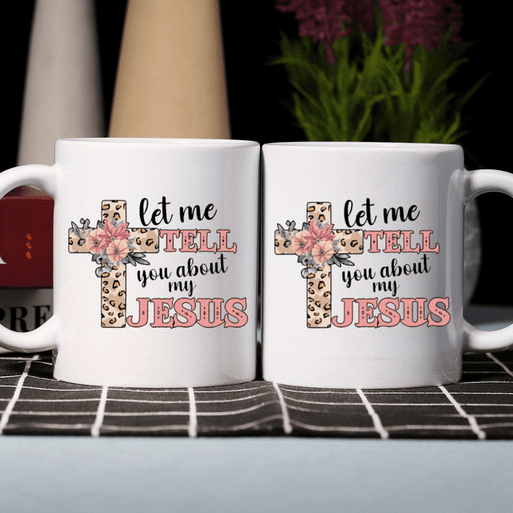 "Let Me Tell You About My Jesus | Personalized Ceramic Coffee Mug Gift"